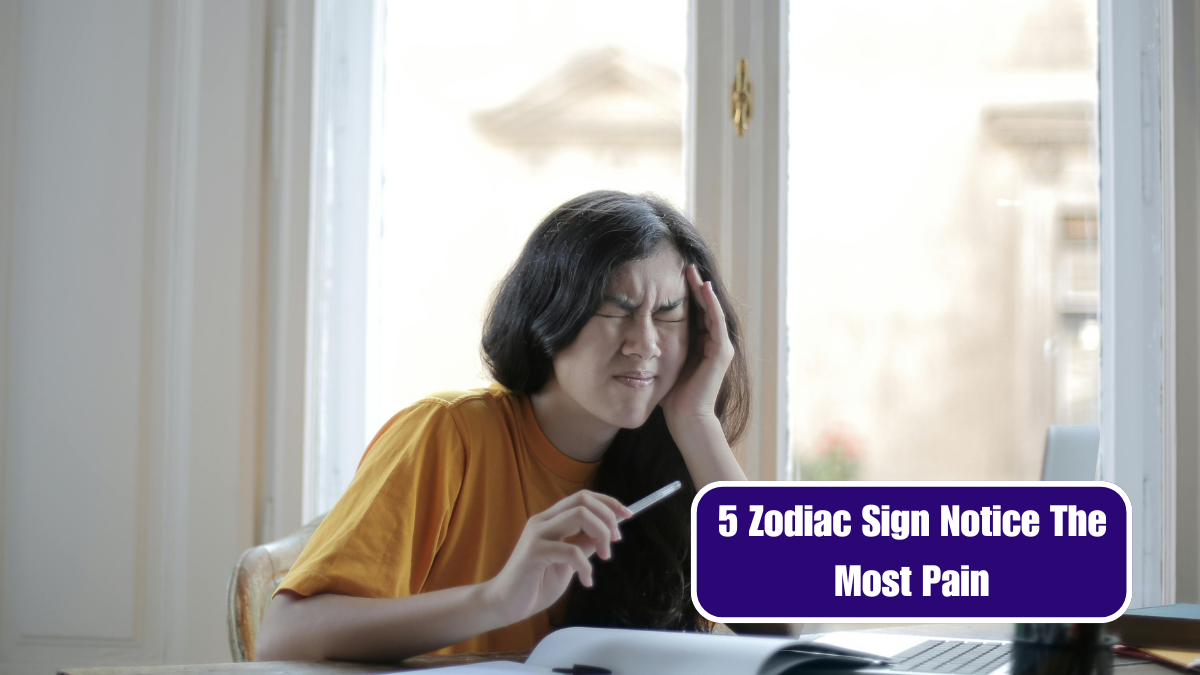 5 Zodiac Sign Notice The Most Pain