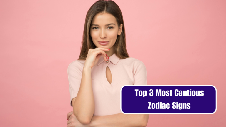 Top 3 Most Cautious Zodiac Signs